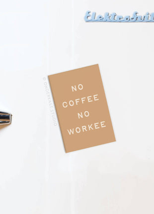 No Coffee No Workee Refrigerator Magnet